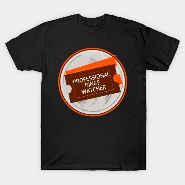 Professional Binge Watcher T-Shirt by Dogefellas